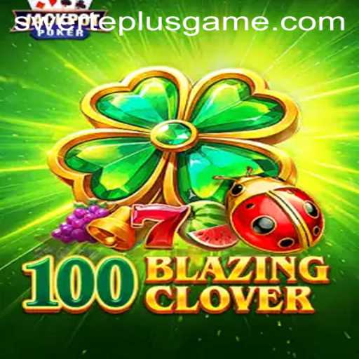 Exploring 100BlazingClover: A Thrilling New Game Adventure